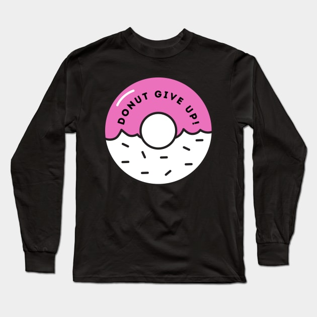 Donut Give Up Long Sleeve T-Shirt by ZUCCACIYECIBO